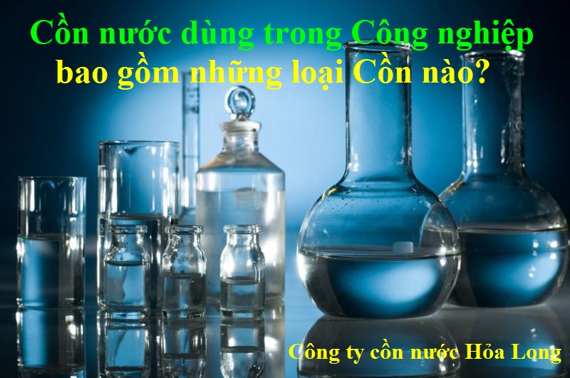 Cồn nước dùng trong Công nghiệp bao gồm những loại Cồn nào?
